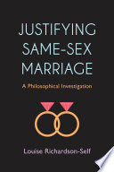 Justifying same-sex marriage : a philosophical investigation /
