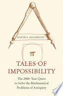 Tales of impossibility : the 2000-year quest to solve the mathematical problems of antiquity /