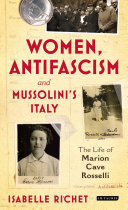 Women, antifascism and Mussolini's Italy : the life of Marion Cave Rosselli /