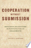 Cooperation without submission : indigenous jurisdictions in native nation-US engagements /