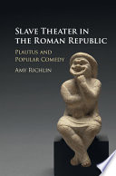 Slave theater in the Roman Republic : Plautus and popular comedy /