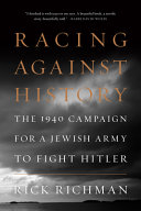 Racing against history : the 1940 campaign for a Jewish army to fight Hitler /