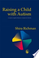 Raising a child with autism : a guide to applied behavior analysis for parents /