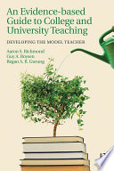 An evidence-based guide to college and university teaching : developing the model teacher /