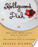 Hollywood dish : more than 150 delicious, healthy recipes from Hollywood's chef to the stars /