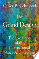 The grand design : the evolution of the international peace architecture /