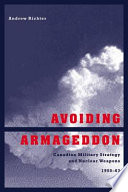 Avoiding Armageddon : Canadian military strategy and nuclear weapons, 1950-63 /