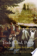 Trade, land, power : the struggle for eastern North America /