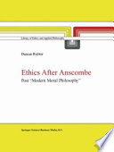 Ethics after Anscombe : Post "Modern Moral Philosophy" /