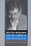 Walter Benjamin and the corpus of autobiography /