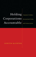 Holding corporations accountable : corporate conduct, international codes, and citizen action /