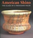 American shino : the glaze of a thousand faces /