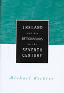 Ireland and her neighbours in the seventh century : Michael Richter.