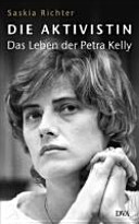 Die Aktivistin : das Leben der Petra Kelly /