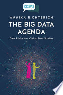 The Big Data Agenda : Data Ethics and Critical Data Studies.