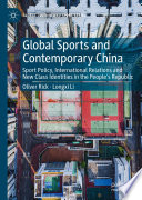 Global Sports and Contemporary China : Sport Policy, International Relations and New Class Identities in the People's Republic /