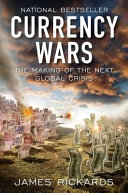Currency wars : the making of the next global crisis /
