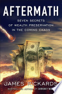 Aftermath : seven secrets of wealth preservation in the coming chaos /