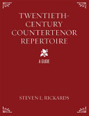 Twentieth-century countertenor repertoire : a guide /