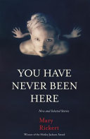 You have never been here : new and selected stories /