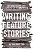 Writing feature stories : how to research and write newspaper and magazine articles /