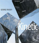 George Rickey : kinetic sculpture : a retrospective /