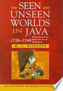 The seen and unseen worlds in Java, 1726-1749 : history, literature, and Islam in the court of Pakubuwana II /