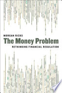 The money problem : rethinking financial regulation /