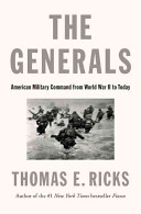 The generals : American military command from World War II to today /
