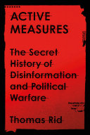 Active measures : the secret history of disinformation and political warfare /