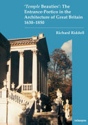 'Temple beauties' : the entrance-portico in the architecture of Great Britain, 1630-1850 /