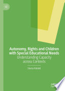 Autonomy, Rights and Children with Special Educational Needs : Understanding Capacity across Contexts /