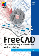 FreeCAD der umfassende Praxiseinstieg für 3D-Modellierung und Architekturkonstruktion /