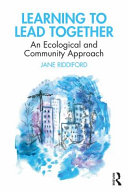 Learning to lead together : an ecological and community approach /
