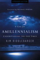 A case for amillennialism : understanding the end times /