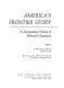 America's frontier story ; a documentary history of westward expansion /