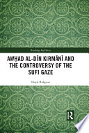 Awḥad al-Dīn Kirmānī and the controversy of the Sufi gaze /