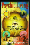 Psychic living : tap into your psychic potential /