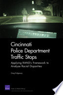 Cincinnati Police Department traffic stops : applying RAND's framework to analyze racial disparities /