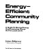 Energy-efficient community planning : a guide to saving energy and producing power at the local level /