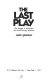 The last play ; the struggle to monopolize the world's energy resources.
