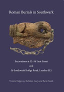 Roman burials in Southwark : excavations at 52-56 Lant Street and 56 Southwark Bridge Road, London, SE1 /
