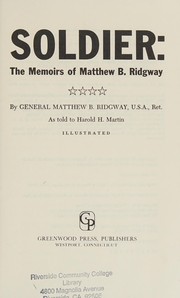 Soldier: the memoirs of Matthew B. Ridgway : as told to Harold H. Martin.