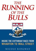 The running of the bulls : inside the cutthroat race from Wharton to Wall Street /