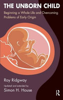 The unborn child : beginning a whole life and overcoming problems of early origin /