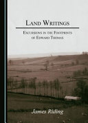 Land writings : excursions in the footprints of Edward Thomas /