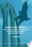 'Relations stop nowhere' : the common literary foundations of German and American literature 1830-1917 /