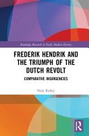 Frederik Hendrik and the triumph of the Dutch revolt : comparative insurgencies /