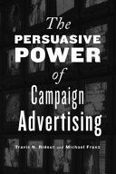 The persuasive power of campaign advertising /