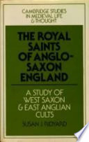 The royal saints of Anglo-Saxon England : a study of West Saxon and East Anglian cults /